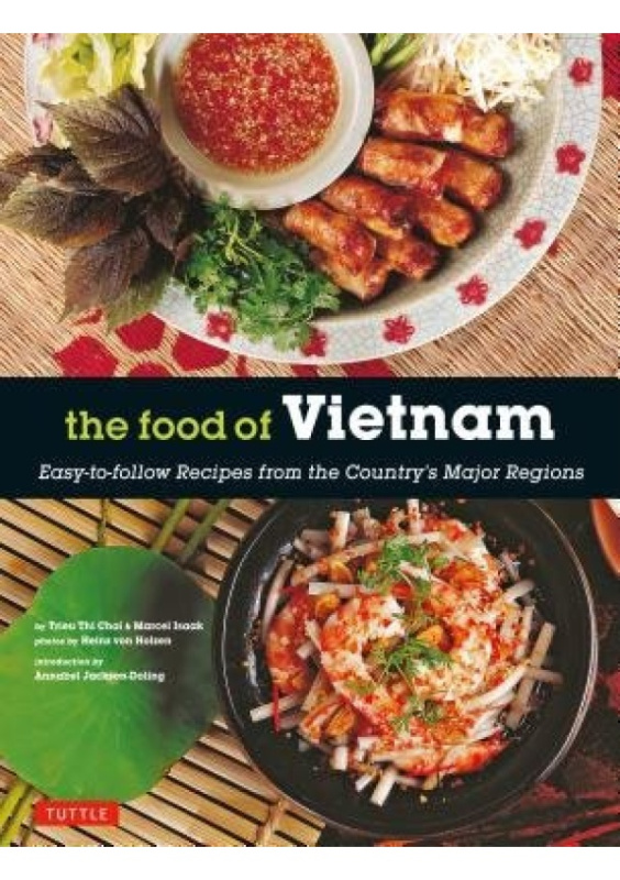 Food of Vietnam, Easy-to-Follow Recipes from the Country's Major Regions [Vietnamese Cookbook with Over 80 Recipes] Tuttle Publishing
