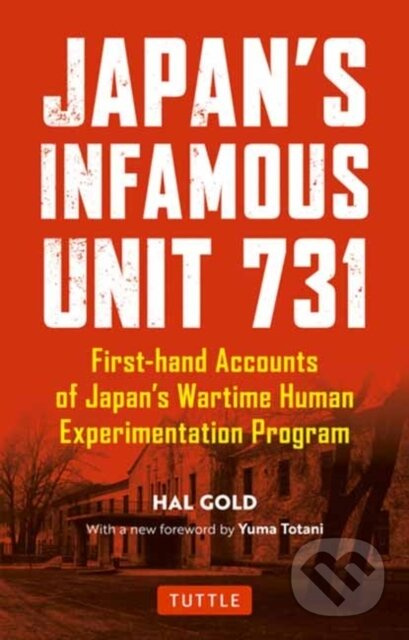 Japan's Infamous Unit 731 (First-hand Accounts of Japan's Wartime Human Experimentation Program) - kniha z kategorie Humanitní a společenské vědy