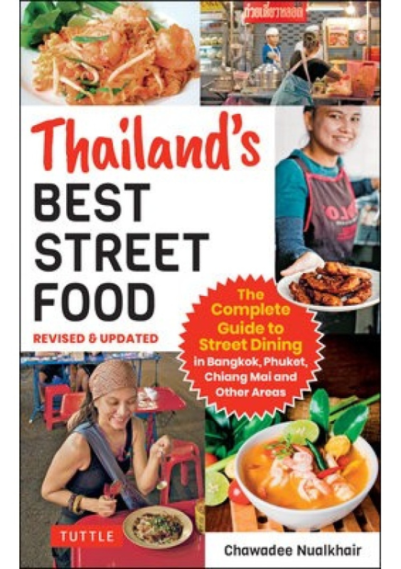 Thailands Best Street Food, The Complete Guide to Streetside Dining in Bangkok, Phuket, Chiang Mai and Other Areas (Revised a Updated) Tuttle Publishing