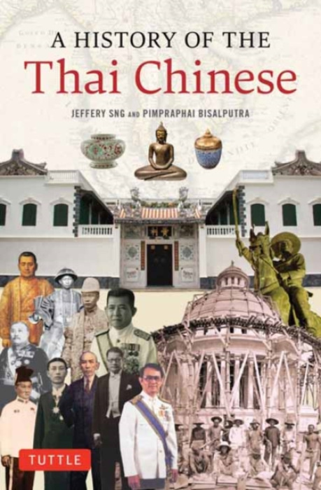 Tuttle Publishing History of the Thai Chinese - Sng, Jeffery a Bisalputra, Pimpraphai a Bisalputra