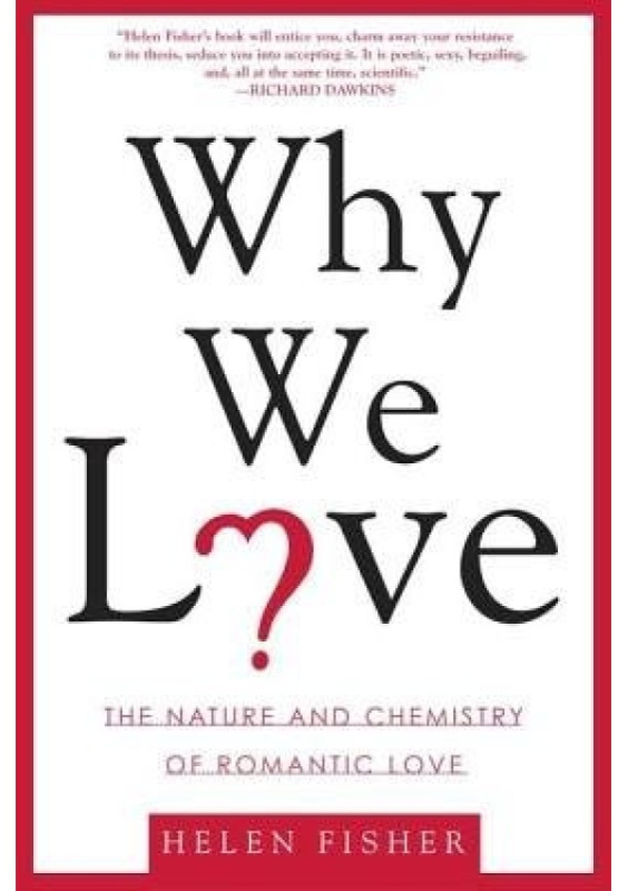 Why We Love, The Nature and Chemistry of Romantic Love Henry Holt and Co.