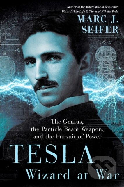 Tesla: Wizard at War (The Genius, the Particle Beam Weapon, and the Pursuit of Power) - kniha z kategorie Životopisy, reportáže a myšlenky