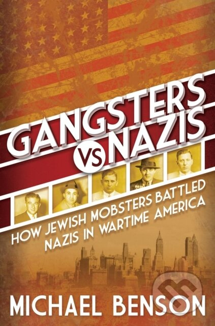 Gangsters vs. Nazis - Michael Benson