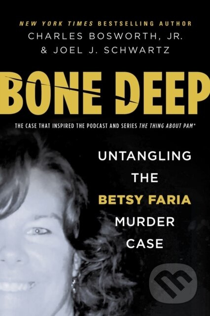 Bone Deep (Untangling the Betsy Faria Murder Case) - kniha z kategorie Životopisy, reportáže a myšlenky