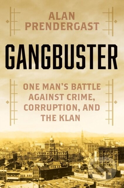 Gangbuster (One Man's Battle Against Crime, Corruption, and the Klan) - kniha z kategorie Historie