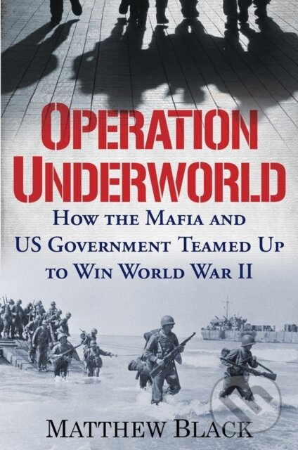 Operation Underworld (How the Mafia and U.S. Government Teamed Up to Win World War II) - kniha z kategorie Historie