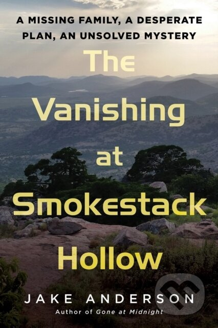 The Vanishing at Smokestack Hollow (A Missing Family, a Desperate Plan, an Unsolved Mystery) - kniha z kategorie Životopisy, reportáže a myšlenky