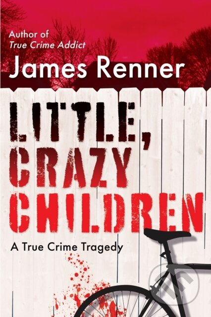 Little, Crazy Children (A True Crime Tragedy of Lost Innocence) - kniha z kategorie Životopisy, reportáže a myšlenky