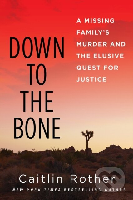 Down to the Bone (A Missing Familys Murder and the Elusive Quest for Justice) - kniha z kategorie Životopisy, reportáže a myšlenky