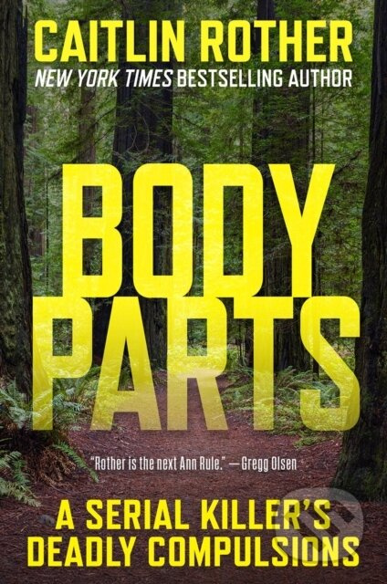 Body Parts (A Serial Killer’s Deadly Compulsions) - Caitlin Rother - kniha z kategorie Životopisy, reportáže a myšlenky