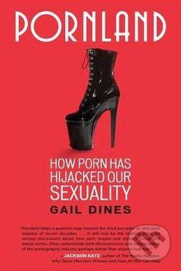 Pornland (How Porn Has Hijacked Our Sexuality) - Gail Dines - kniha z kategorie Vztahy a rodina