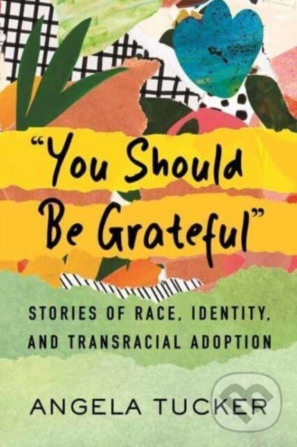 You Should Be Grateful (Stories of Race, Identity, and Transracial Adoption) - kniha z kategorie Zdravie a životný štýl