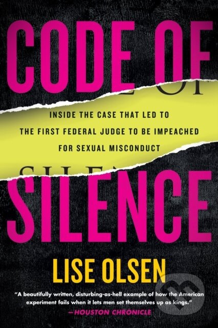 Code of Silence (Sexual Misconduct by Federal Judges, the Secret System That Protects Them, and t he Women Who Blew the Whistle) - kniha z kategorie…