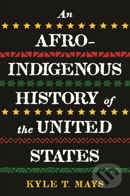 Afro-Indigenous History of the United States, An - Kyle T. Mays - kniha z kategorie Historie