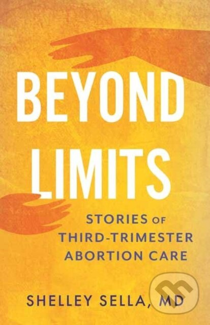 Beyond Limits (Stories of Third-Trimester Abortion Care) - kniha z kategorie Humanitné a spoločenské vedy