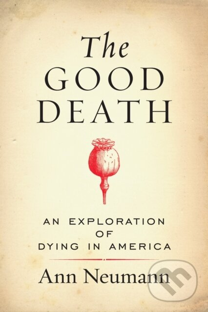The Good Death (An Exploration of Dying in America) - kniha z kategorie Medicína