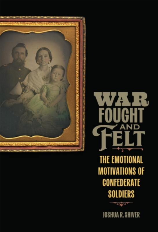 Louisiana State University Press War Fought and Felt - Shiver, Joshua R.