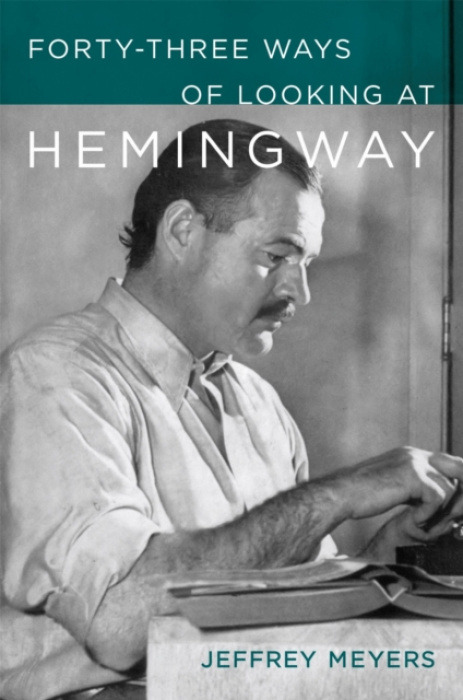 Louisiana State University Press Forty-Three Ways of Looking at Hemingway - Meyers, Jeffrey