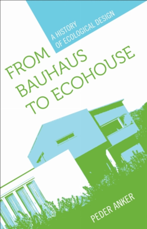 Louisiana State University Press From Bauhaus to Ecohouse - Anker, Peder