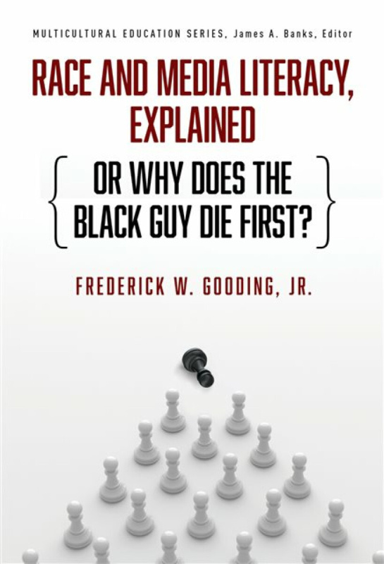 Race and Media Literacy, Explained (or Why Does the Black Guy Die First?) - Frederick W. Gooding Jr.