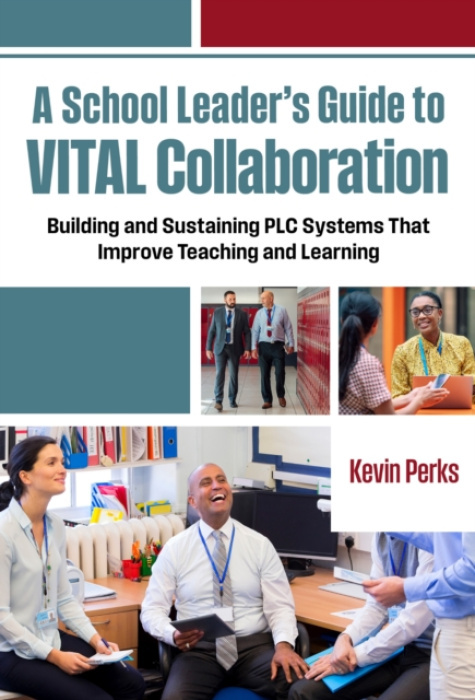 Teachers' College Press School Leader's Guide to VITAL Collaboration - Perks, Kevin