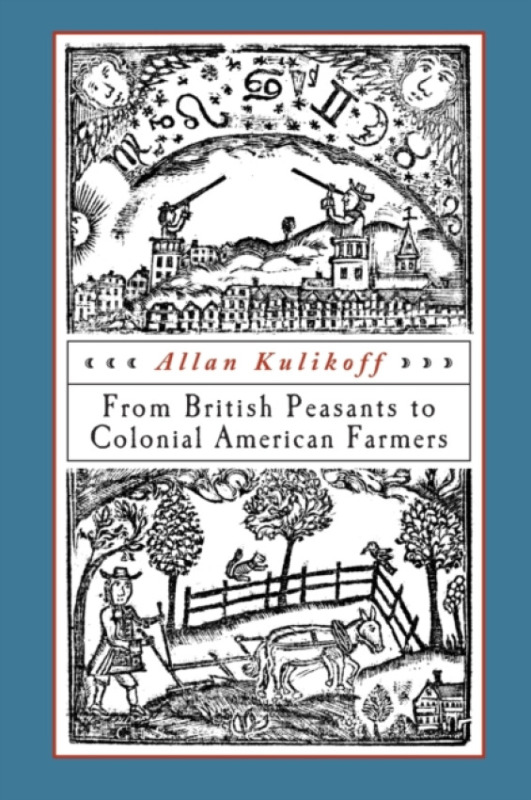 The University of North Carolina Press From British Peasants to Colonial American Farmers - Kulikoff, Allan