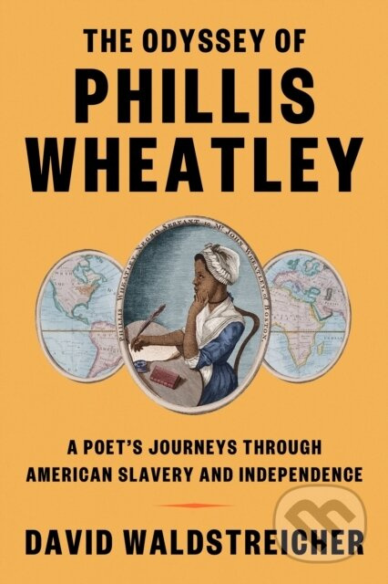 The Odyssey of Phillis Wheatley (A Poet's Journeys Through American Slavery and Independence) - kniha z kategorie Životopisy, reportáže a myšlenky