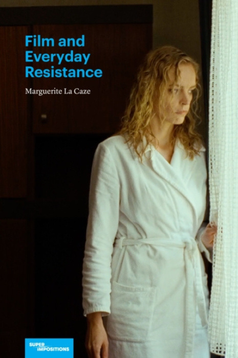 Northwestern University Press Film and Everyday Resistance - Caze, Marguerite La