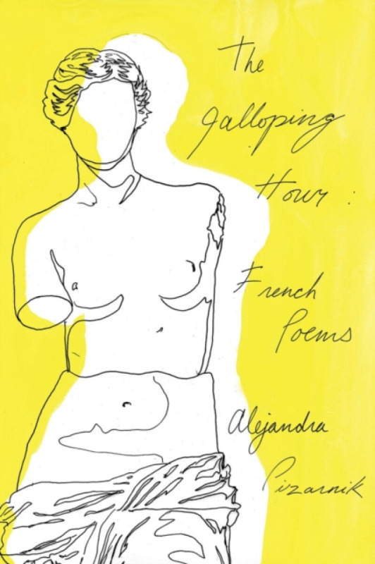 The Galloping Hour – French Poems - ALEJANDRA PIZARNIK