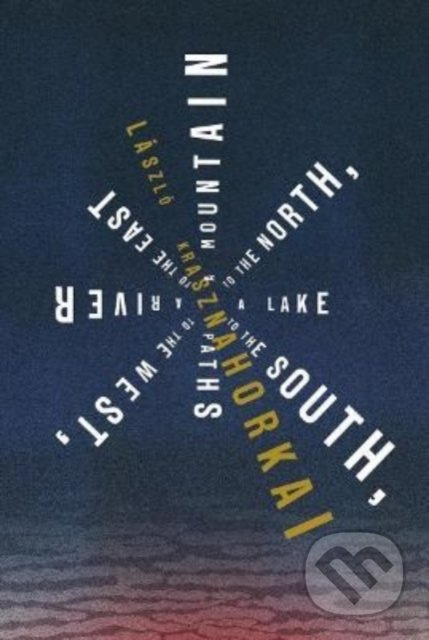 A Mountain to the North, a Lake to the South, Paths to the West, a River to the East - kniha z kategorie Beletrie