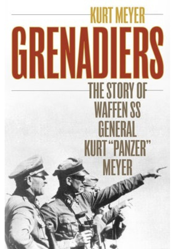 Grenadiers, The Story of Waffen Ss General Kurt  Panzer  Meyer Stackpole Books