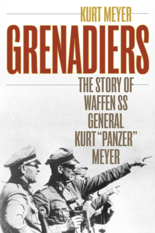 Grenadiers, The Story of Waffen Ss General Kurt  Panzer  Meyer Stackpole Books