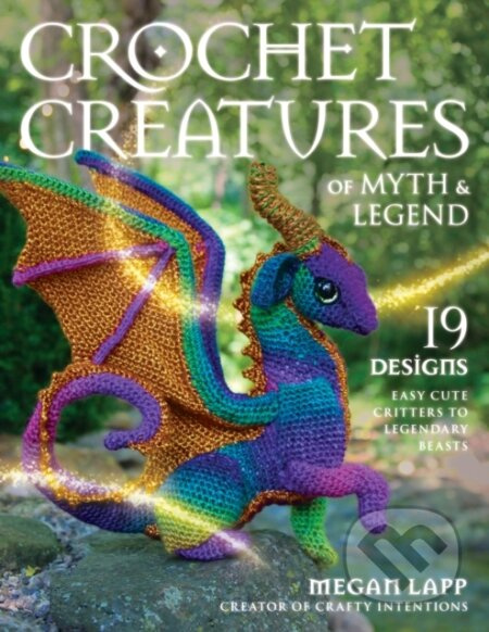 Crochet Creatures of Myth and Legend (19 Designs Easy Cute Critters to Legendary Beasts) - kniha z kategorie Zdraví a životní styl