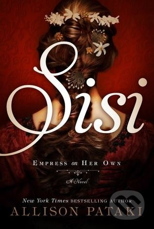 Sisi: Empress on Her Own - Allison Pataki - kniha z kategorie Společenská beletrie