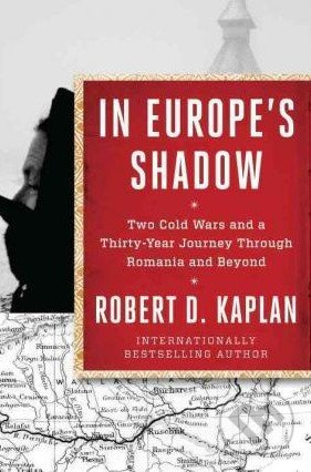 In Europe's Shadow (Two Cold Wars and a Thirty-Year Journey Through Romania and Beyond) - kniha z kategorie Historie