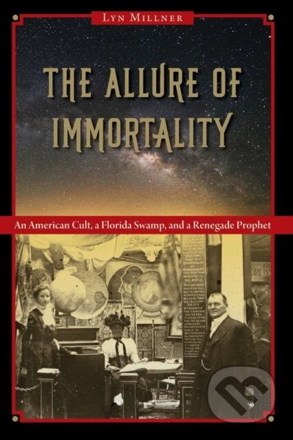 The Allure of Immortality (An American Cult, a Florida Swamp, and a Renegade Prophet) - kniha z kategorie Filozofie