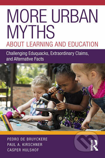 More Urban Myths About Learning and Education (Challenging Eduquacks, Extraordinary Claims, and Alternative Facts) - kniha z kategorie Humanitní a…
