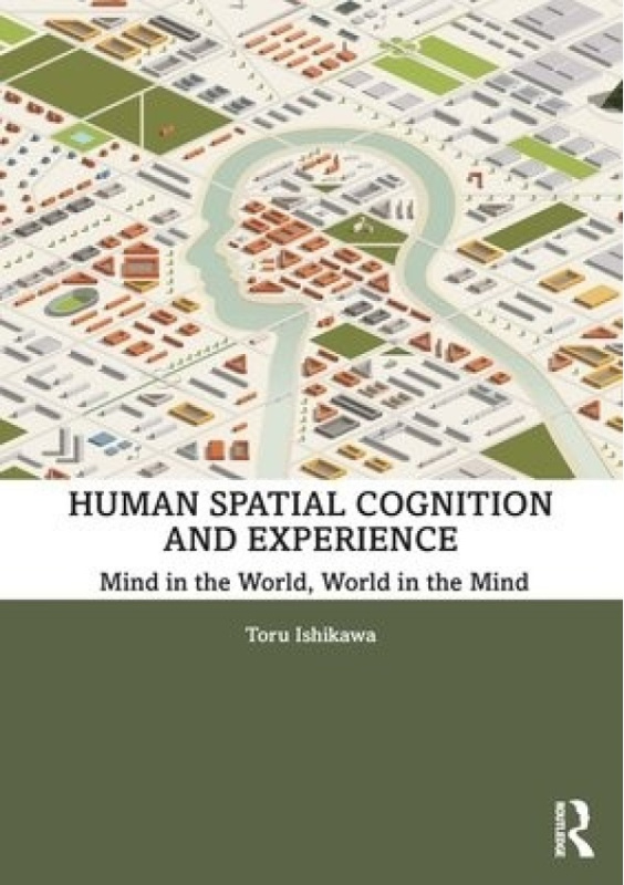 Human Spatial Cognition and Experience, Mind in the World, World in the Mind Taylor & Francis Inc