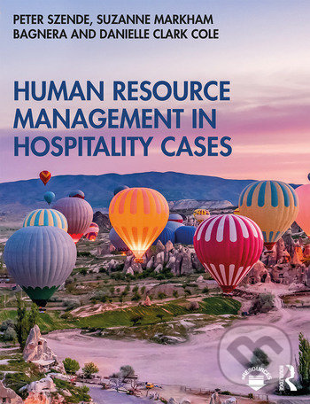 Human Resource Management in Hospitality Cases - Peter Szende, Suzanne Markham Bagnera, Danielle Clark Cole - kniha z kategorie Humanitní a…