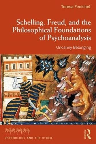 Schelling, Freud, and the Philosophical Foundations of Psychoanalysis, Uncanny Belonging Taylor & Francis Inc