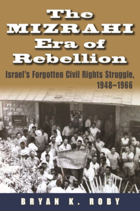 Syracuse University Press Mizrahi Era of Rebellion - Roby, Bryan K.