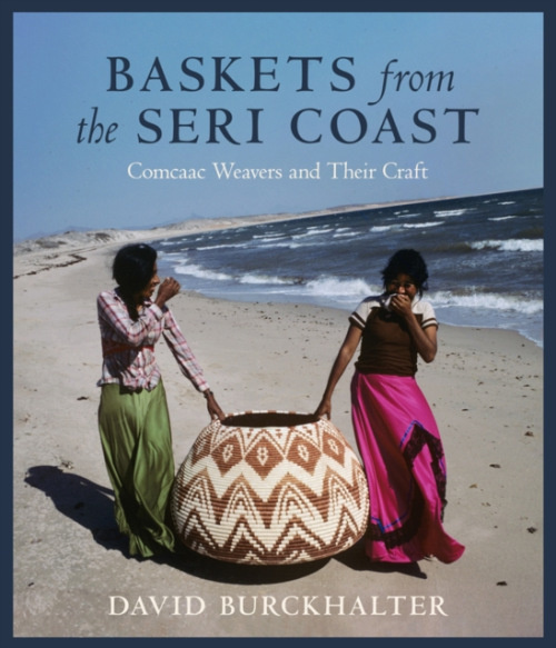 University of Arizona Press Baskets from the Seri Coast - Burckhalter, David