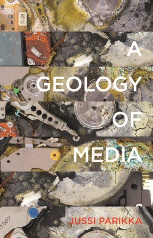 A Geology of Media - Jussi Parikka