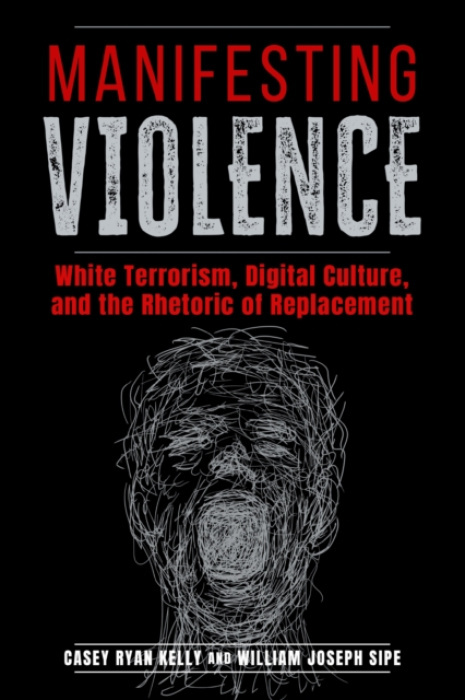 The University of Alabama Press Manifesting Violence - Kelly, Casey Ryan a Sipe, William Joseph