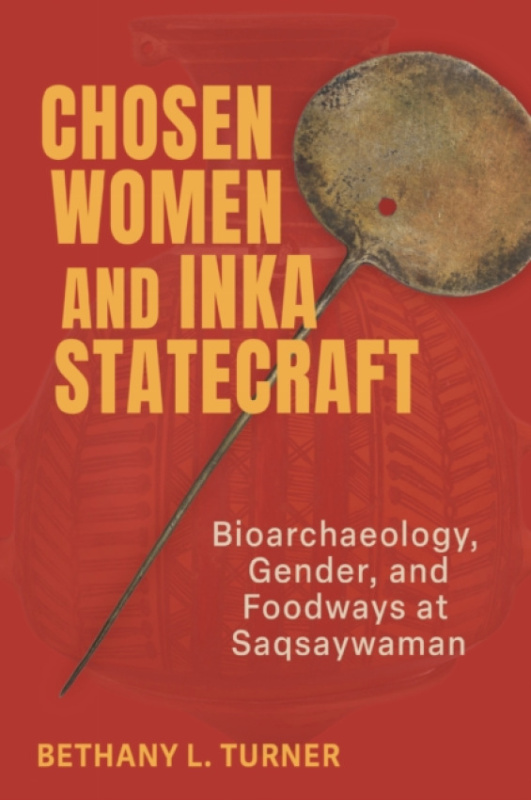 University Alabama Press Chosen Women and Inka Statecraft - Turner, Bethany L.