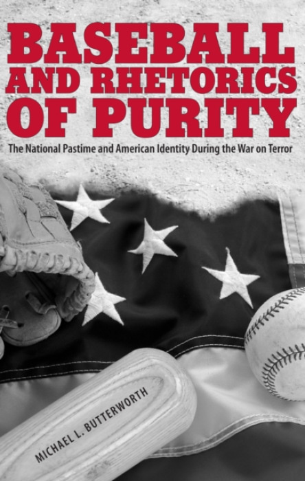 University Alabama Press Baseball and Rhetorics of Purity - Butterworth, Michael L.