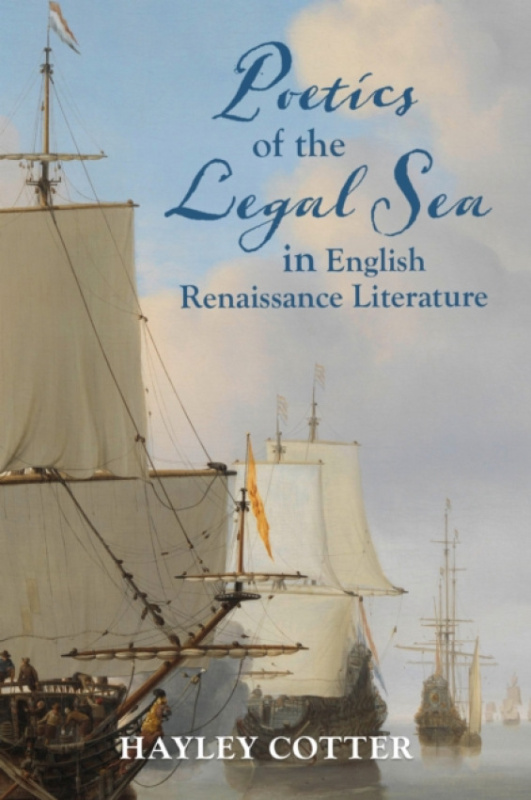 University Alabama Press Poetics of the Legal Sea in English Renaissance Literature - Cotter, Hayley