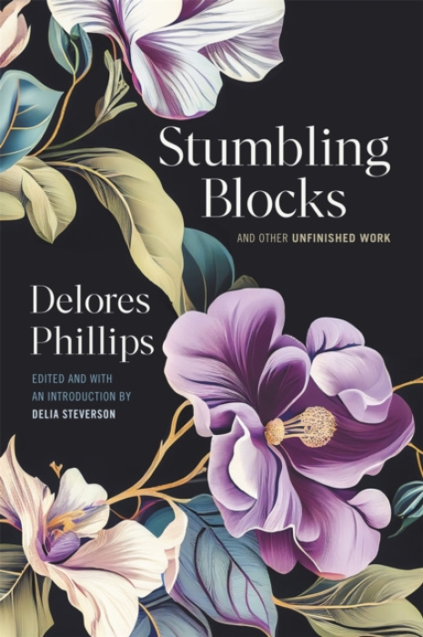 University of Georgia Press Stumbling Blocks and Other Unfinished Work - Phillips, Delores