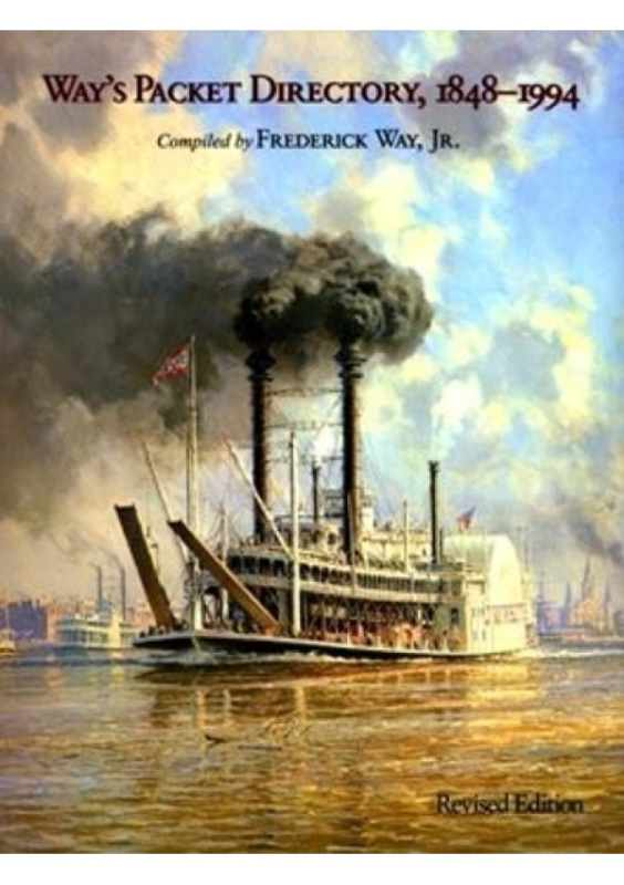 Way’s Packet Directory, 1848–1994, Passenger Steamboats of the Mississippi River System since the Advent of Photography in Mid-Continent America Ohio University Press