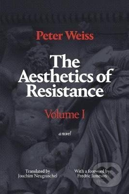 The Aesthetics of Resistance I : A Novel - Peter Weiss
